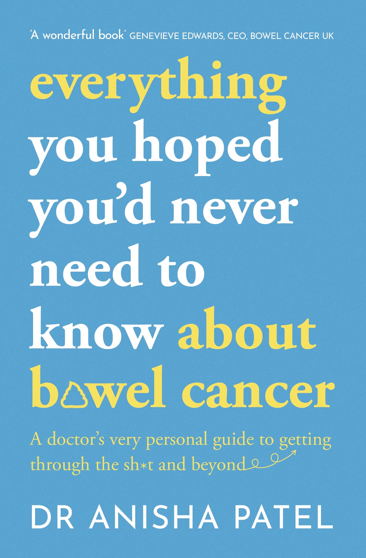 everything you hoped you’d never need to know about bowel cancer: A doctor’s very personal guide to getting through the sh*t and beyond Medicine