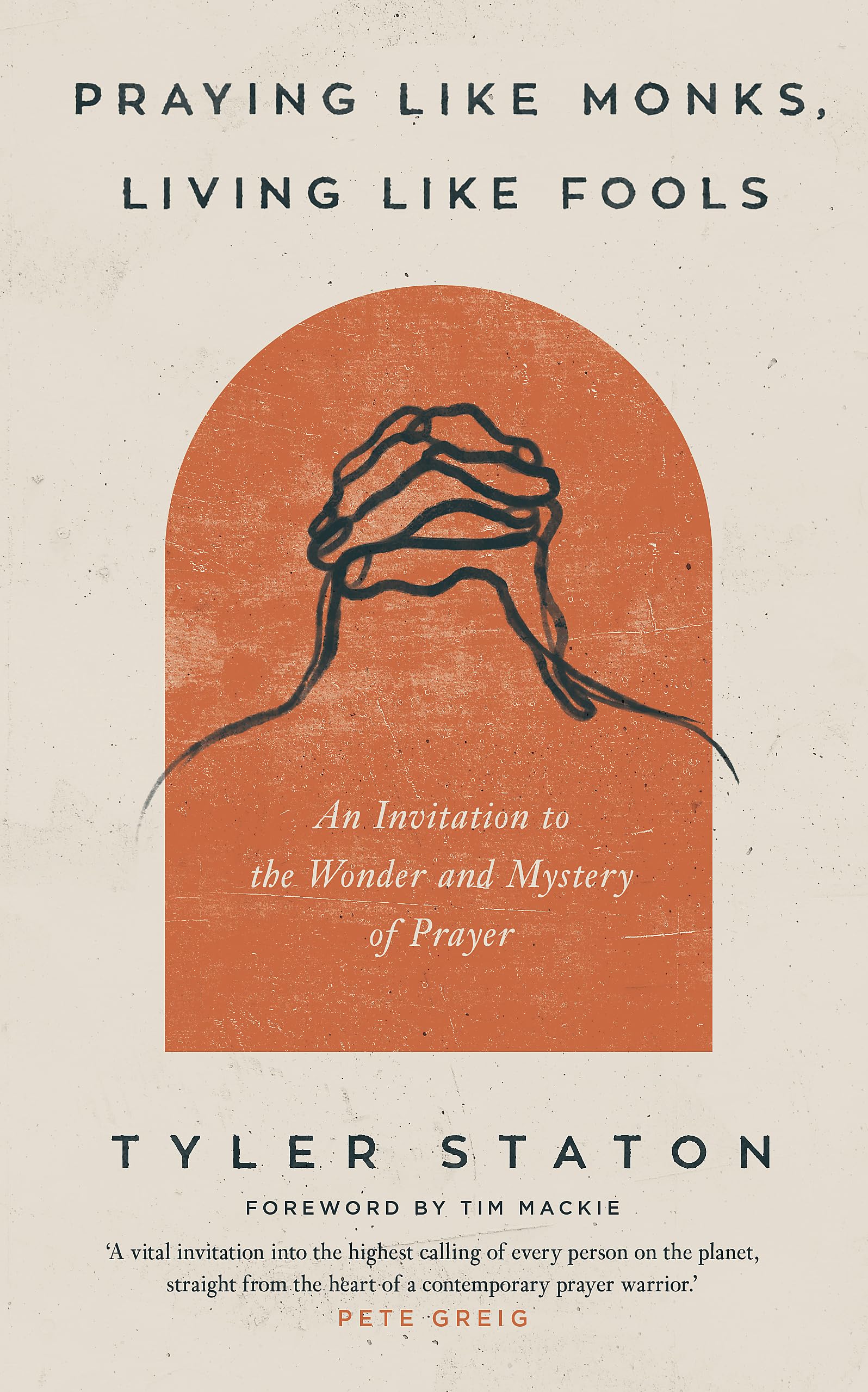 Praying Like Monks, Living Like Fools: An Invitation to the Wonder and Mystery of Prayer Religion & Esotericism