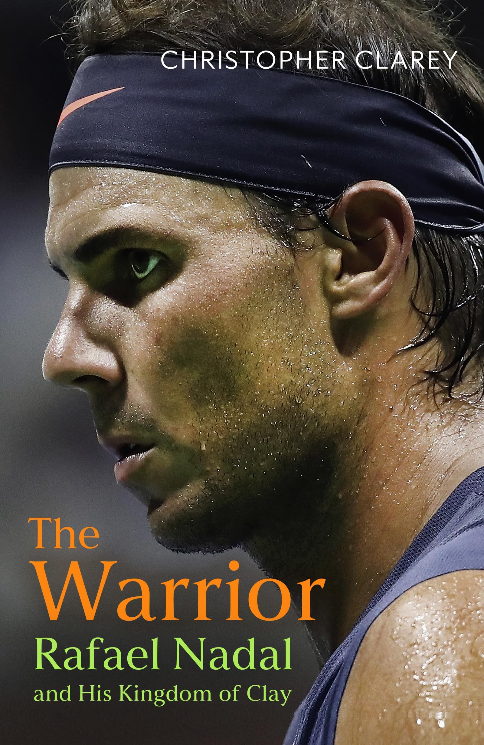 The Warrior: Rafael Nadal and His Kingdom of Clay Sports