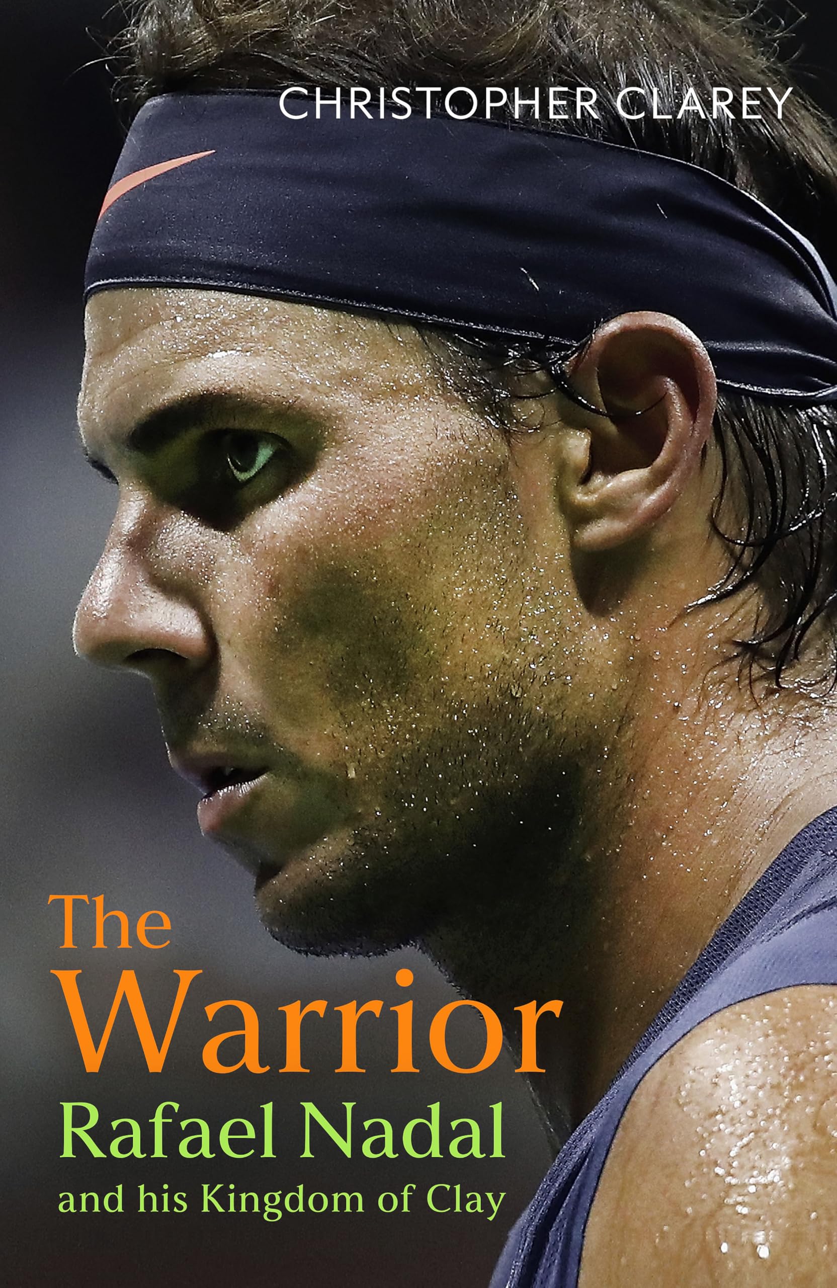 The Warrior: Rafael Nadal and His Kingdom of Clay Sports