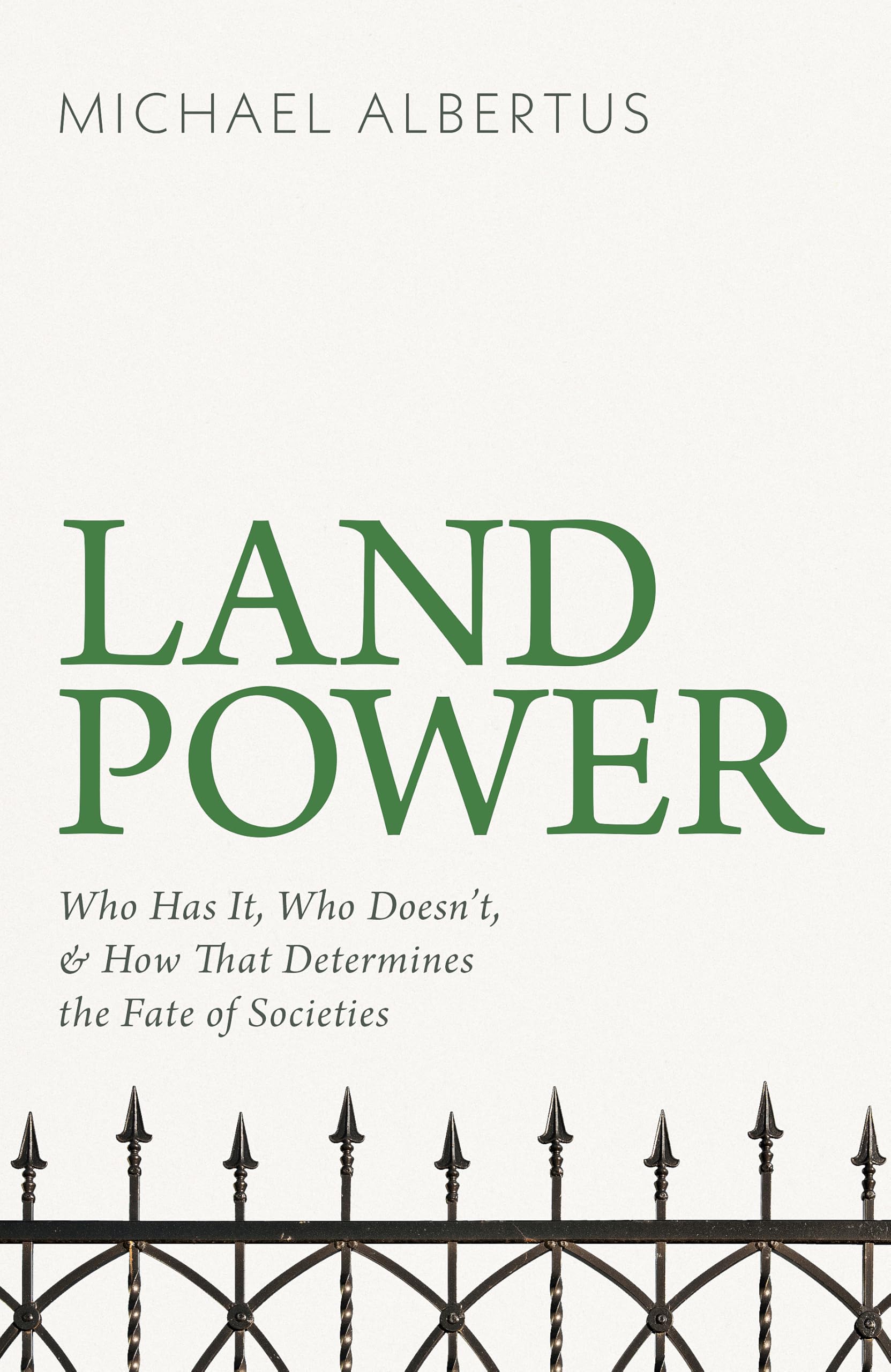 Land Power: Who Has It, Who Doesn't, and How That Determines the Fate of Societies Social Sciences