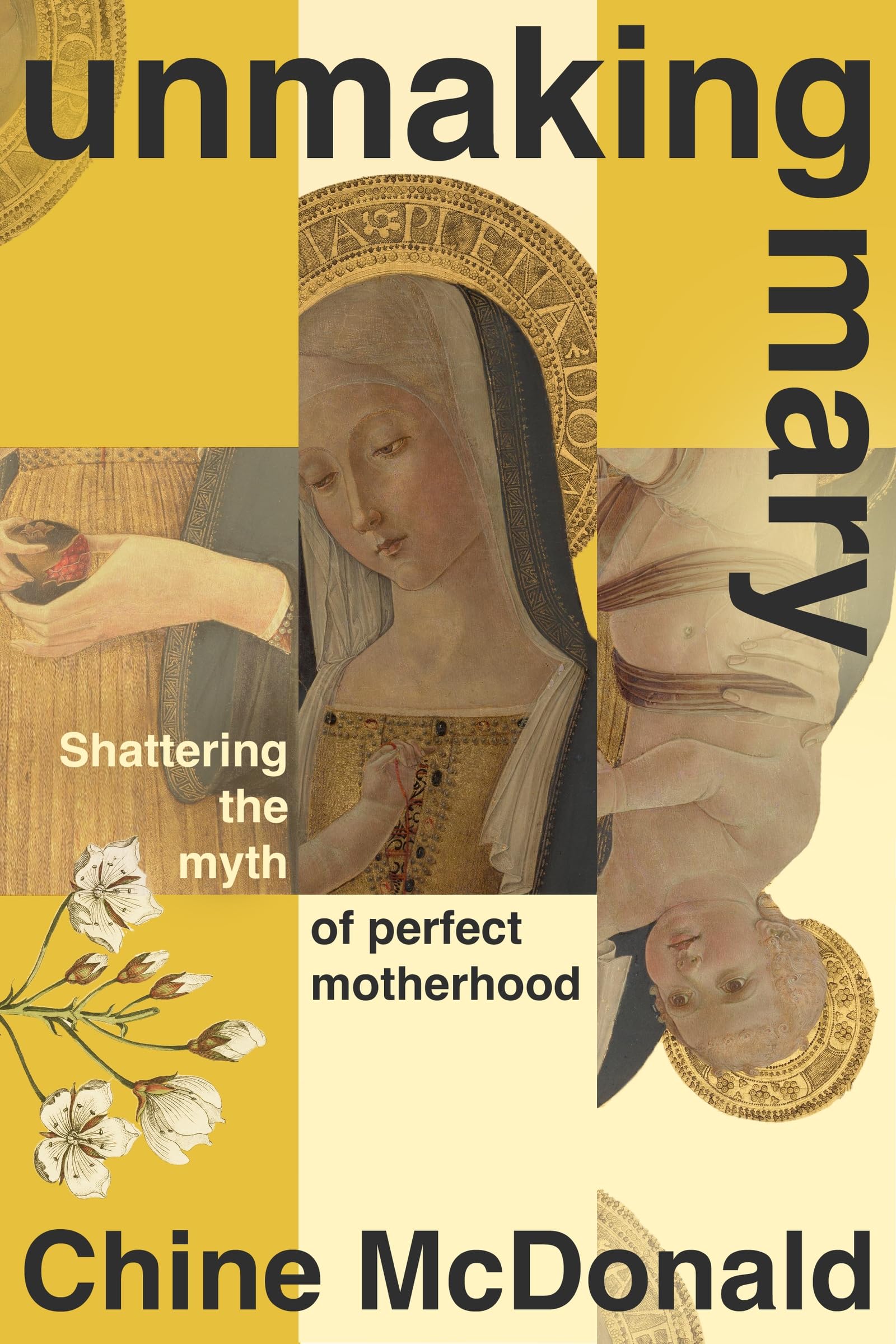 Unmaking Mary: Shattering the Myth of Perfect Motherhood book