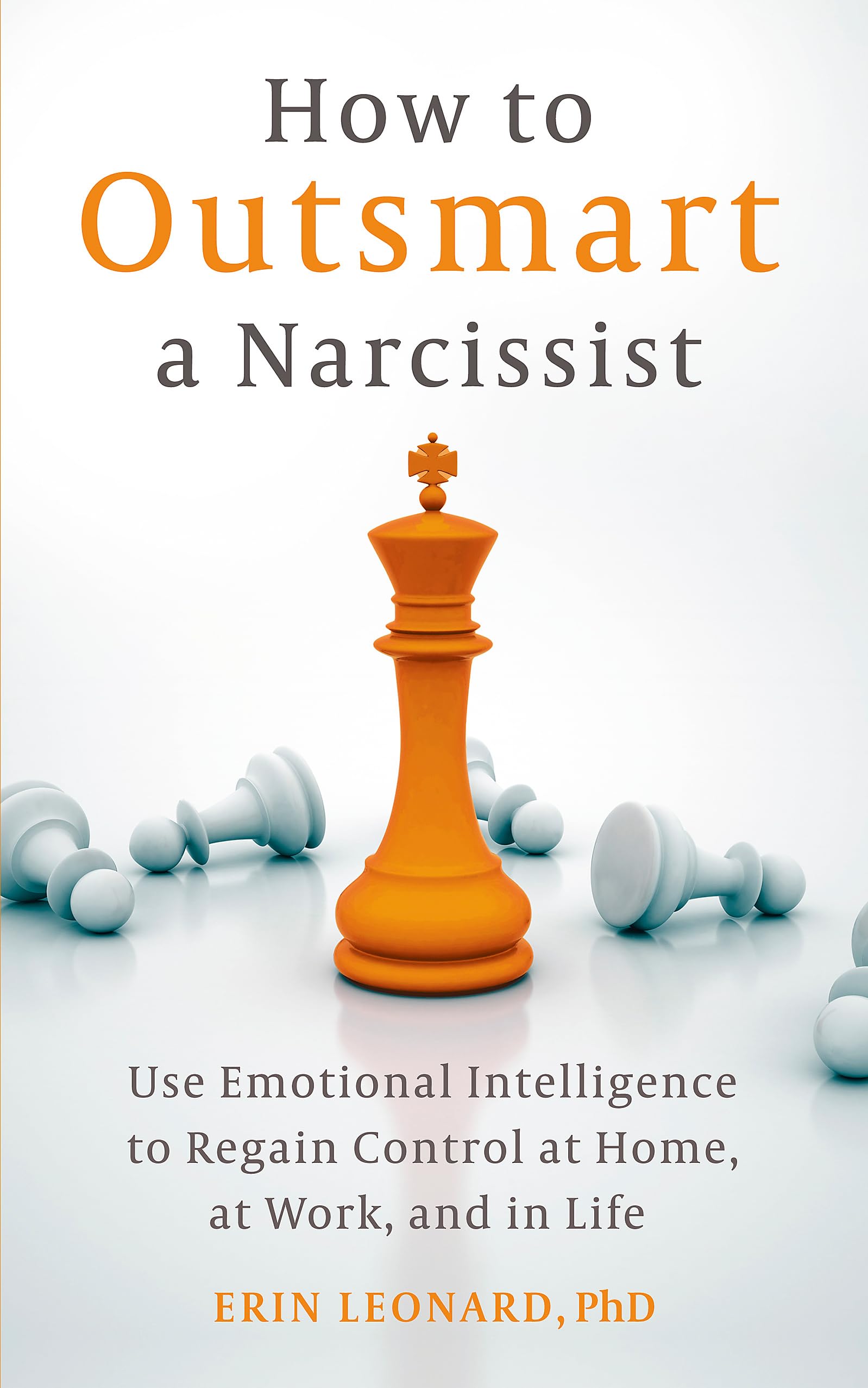 How to Outsmart a Narcissist: Use Emotional Intelligence to Regain Control at Home, at Work, and in Life Business, Finance & Career