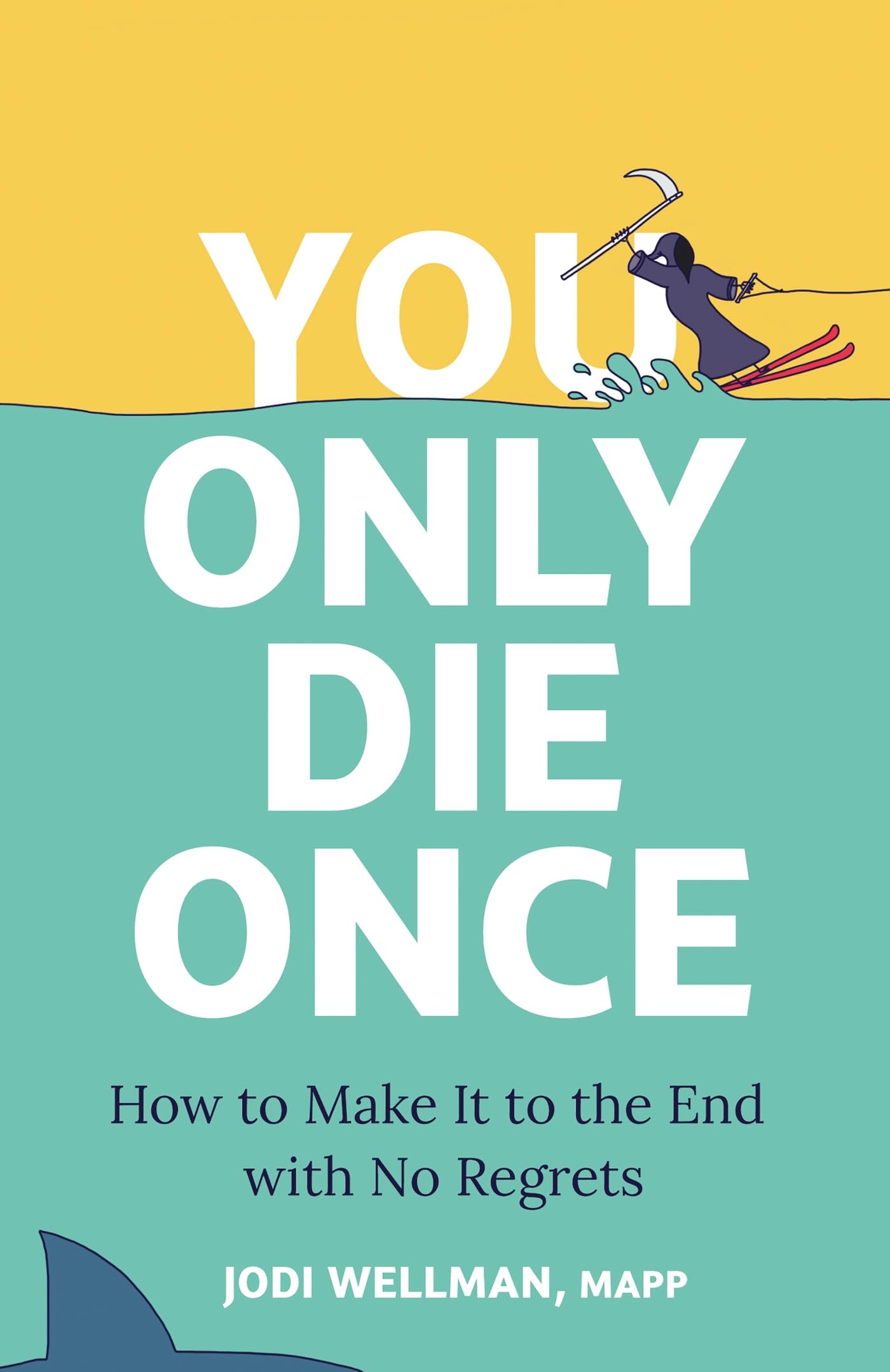 You Only Die Once: How To Make It To The End With No Regrets Death & Mourning