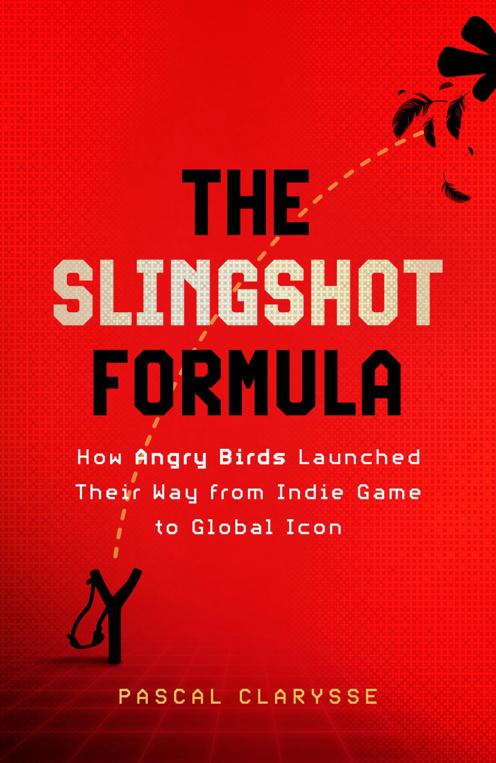 The Slingshot Formula: How Angry Birds Launched Their Way from Indie Game to Global Icon Business, Finance & Career