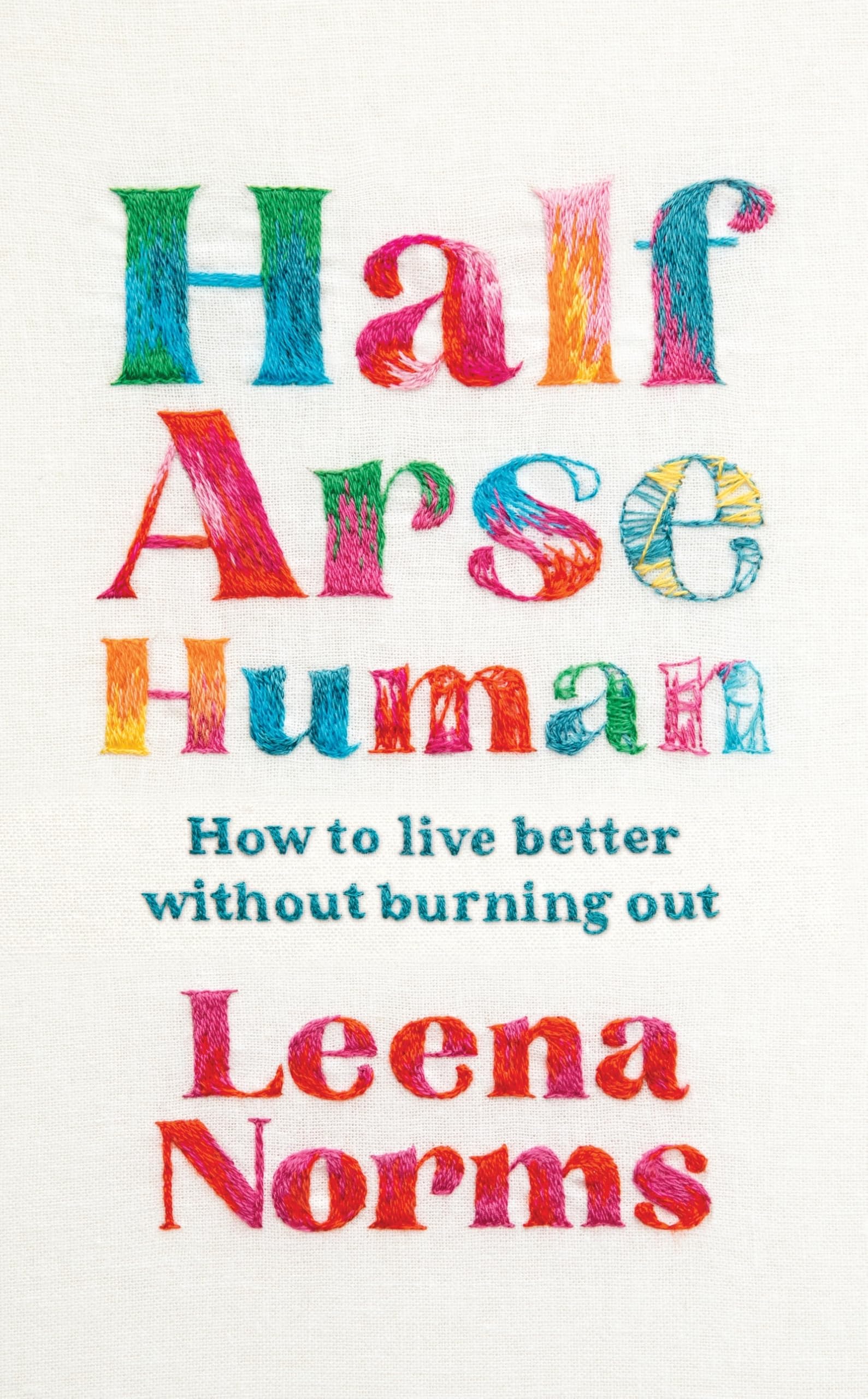 Half-Arse Human: How to live better without burning out Business, Finance & Career