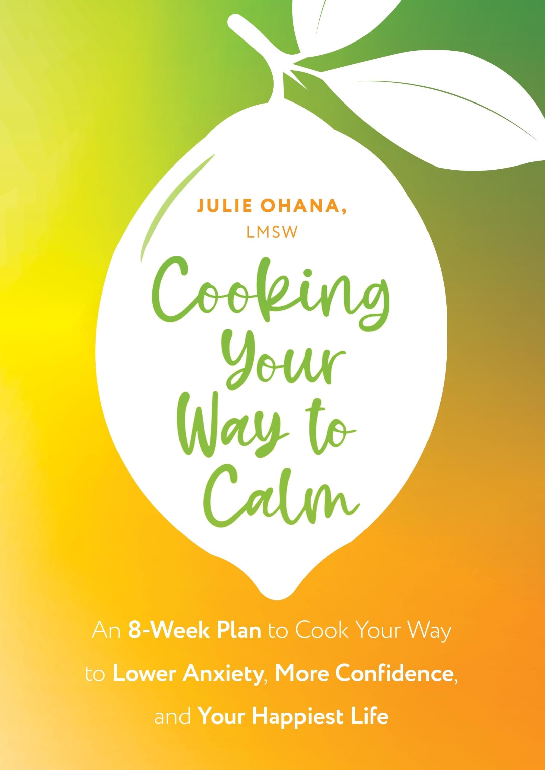 Cooking Your Way to Calm: Get Out of Your Own Head and Get into the Kitchen Medicine