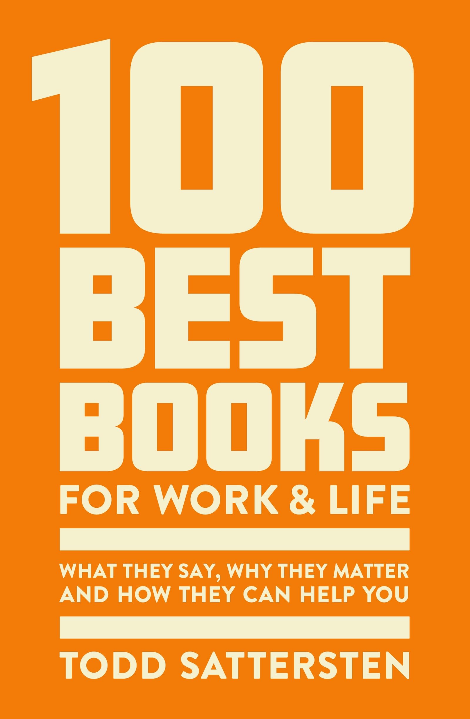 100 Best Books for Work and Life: What They Say, Why They Matter and How They Can Help You Business, Finance & Career