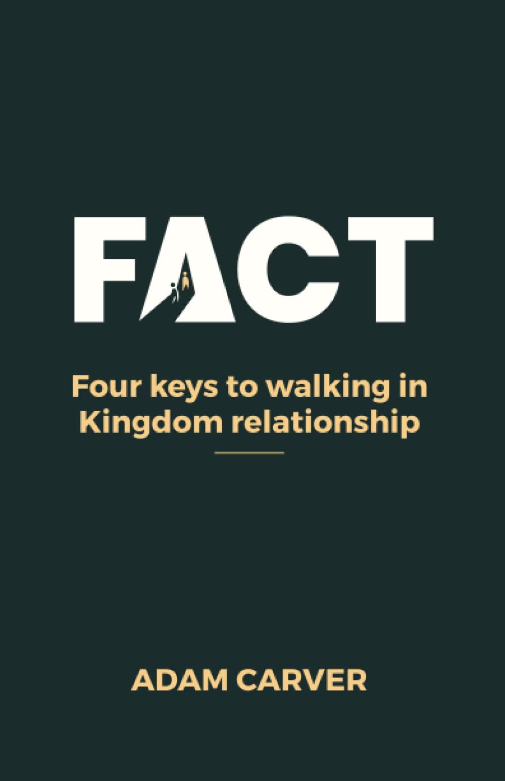 F.A.C.T.: Four keys to walking in Kingdom relationships Self-help