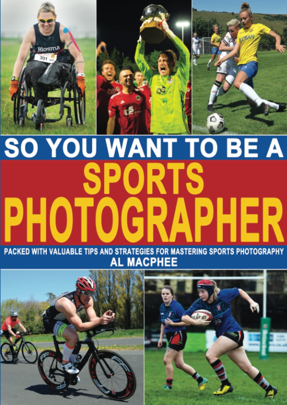 So, You Want To Be A Sports Photographer? (So, You Want To Be A Photographer?) Photography