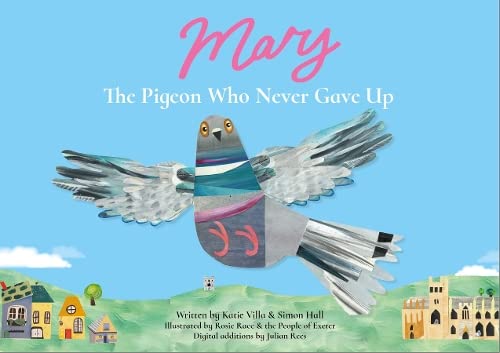 Mary The Pigeon Who Never Gave Up book