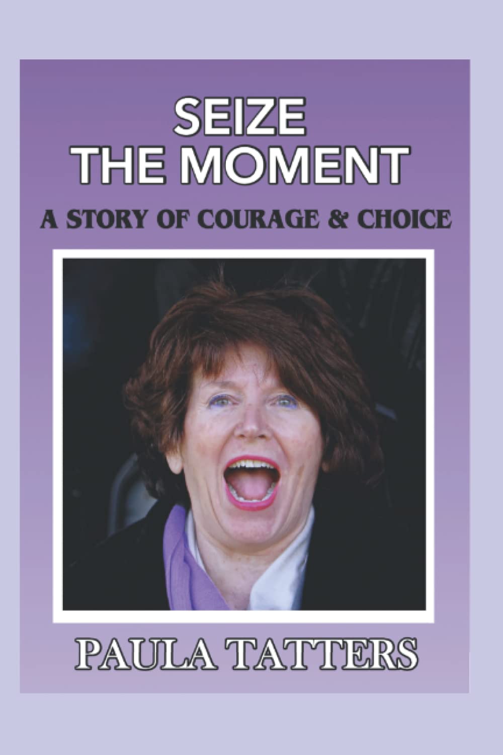 Seize The Moment: A Story of Courage & Choice Memories