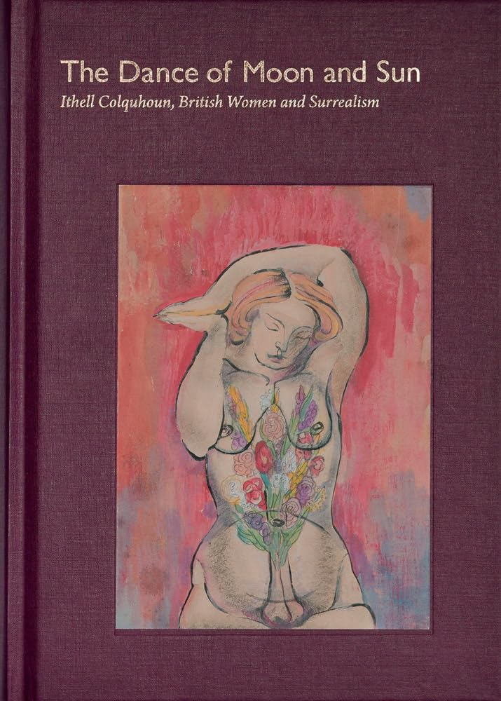 The Dance of Moon and Sun: Ithell Colquhoun, British Women and Surrealism Film, Art & Culture