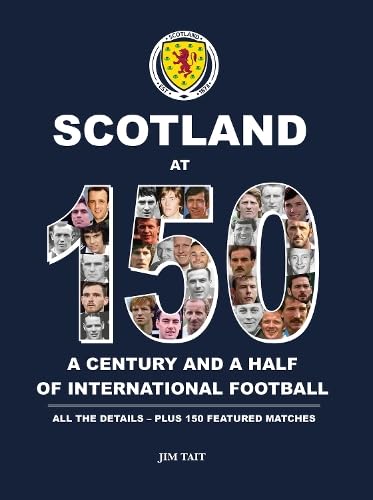Scotland at 150: A century and a half of international football h book