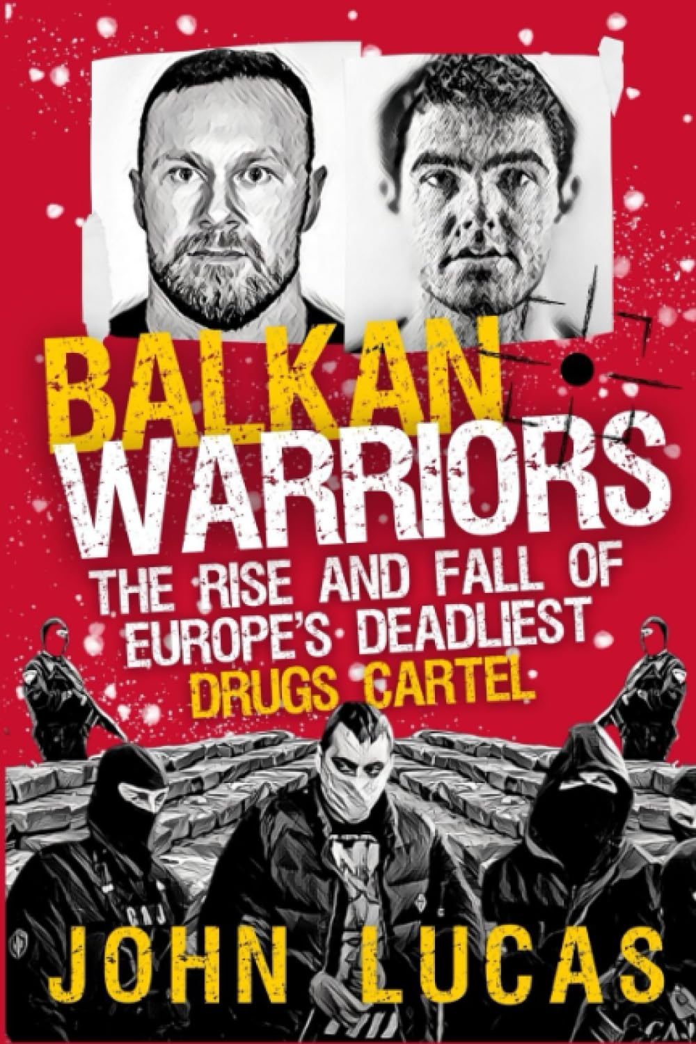 Balkan Warriors: The Rise and Fall of Europe's Deadliest Drugs Cartel Politics & Society