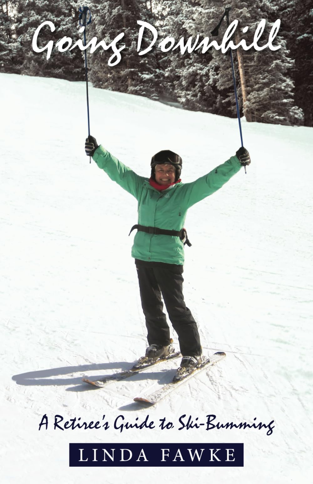 Going Downhill: A Retiree's Guide to Ski-Bumming Leisure, Home & Garden
