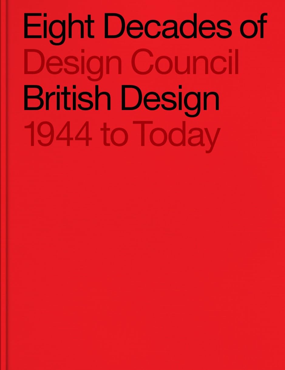 Eight Decades of British Design: Design Council: 1944 to Today Film, Art & Culture