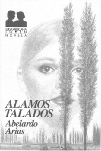 Alamos Talados/Felled Poplars (Sudamericana Joven. Novela) Novels & Short Stories