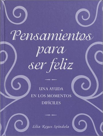 Pensamientos Para Ser Feliz: Una Ayuda En Los Momentos Dificiles Self-help