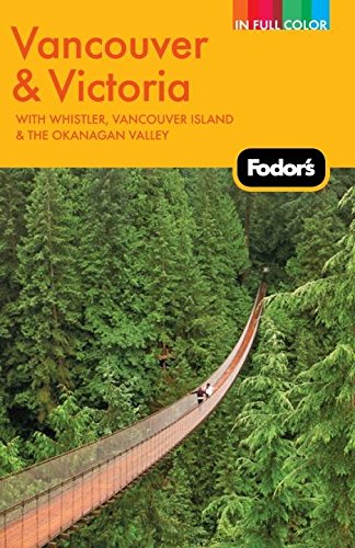 Fodor's Vancouver & Victoria, 2nd Edition: With Whistler, Vancouver Island & the Okanagan Valley (Full-color Travel Guide, 2) Leisure, Home & Garden