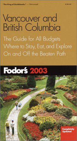 Fodor's Vancouver and British Columbia 2003 (Travel Guide) Leisure, Home & Garden