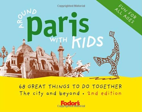 Fodor's Around Paris with Kids, 2nd Edition (Travel Guide, 2) Leisure, Home & Garden