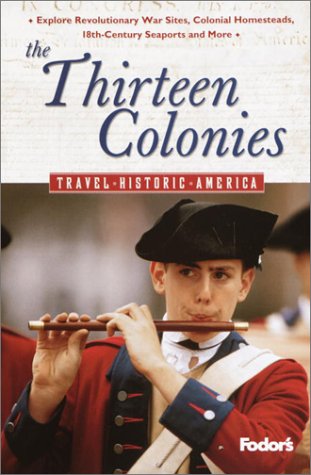 Fodor's The Thirteen Colonies, 1st Edition: Travel Historic America Leisure, Home & Garden