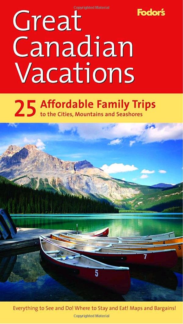 Fodor's Great Canadian Vacations, 1st Edition: 25 Trips to Canada's Best-loved Destinations (Travel Guide, 1) Leisure, Home & Garden