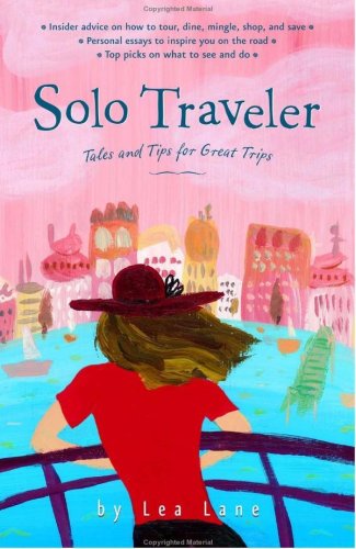 Solo Traveler: Tales and Tips for Great Trips, 1st Edition (Travel Guide, 1) Leisure, Home & Garden