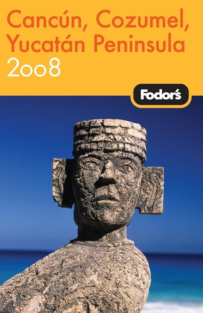 Fodor's Cancun, Cozumel & the Yucatan Peninsula 2008 (Travel Guide) Leisure, Home & Garden