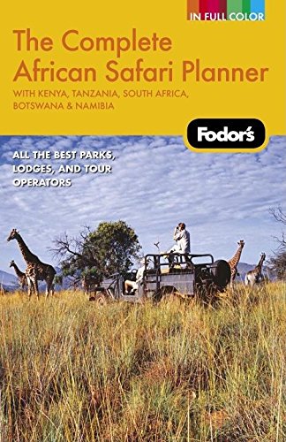 Fodor's The Complete African Safari Planner, 1st Edition: With Tanzania, South Africa, Botswana, Nambia & Kenya (Full-color Travel Guide, 1) Leisure, Home & Garden