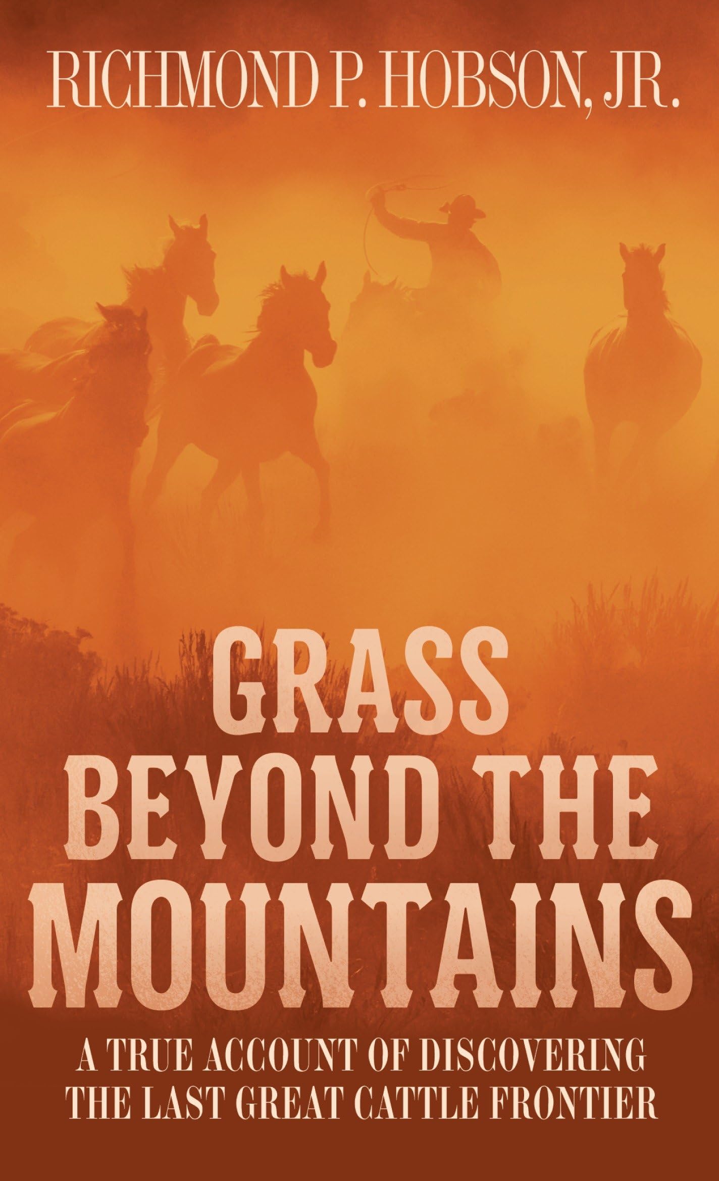Grass Beyond the Mountains: Discovering the Last Great Cattle Frontier: A True Account of Discovering the Last Great Cattle Frontier Social Sciences