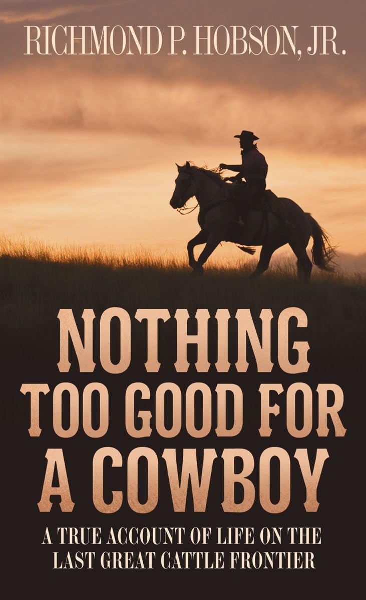 Nothing Too Good for a Cowboy: A True Account of Life on the Last Great Cattle Frontier Social Sciences
