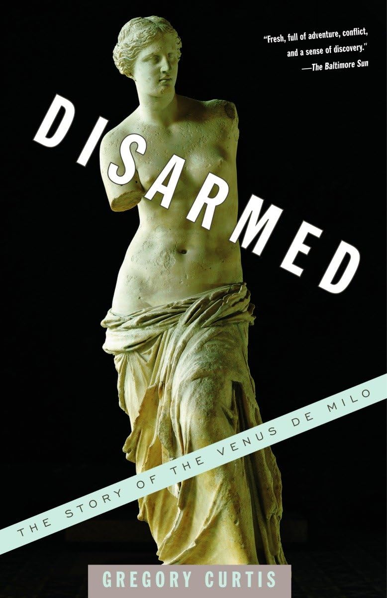 Disarmed: The Story of the Venus de Milo book