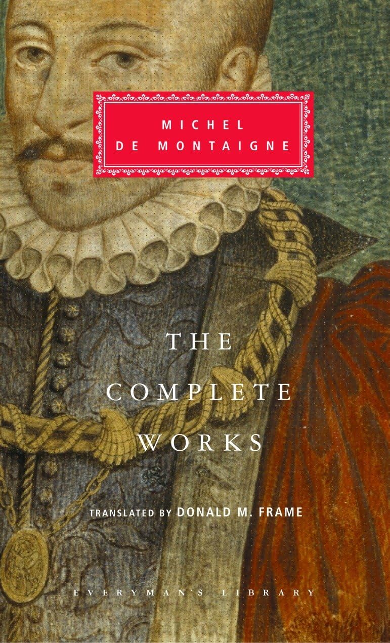 The Complete Works of Michel de Montaigne: Introduction by Stuart Hampshire (Everyman's Library Classics Series) Philosophy