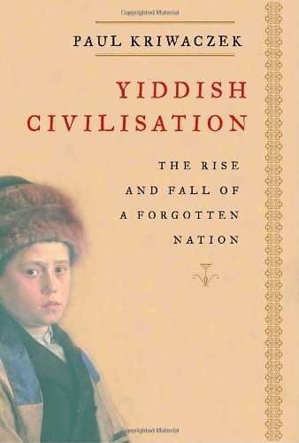 Yiddish Civilisation: The Rise And Fall Of A Forgotten Nation Politics & History