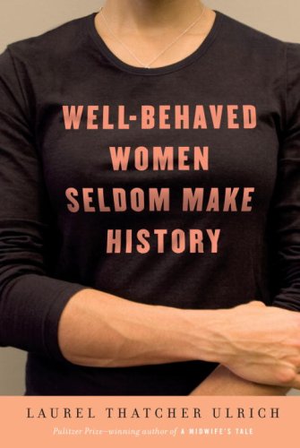 Well-behaved Women Seldom Make History Inspiring women