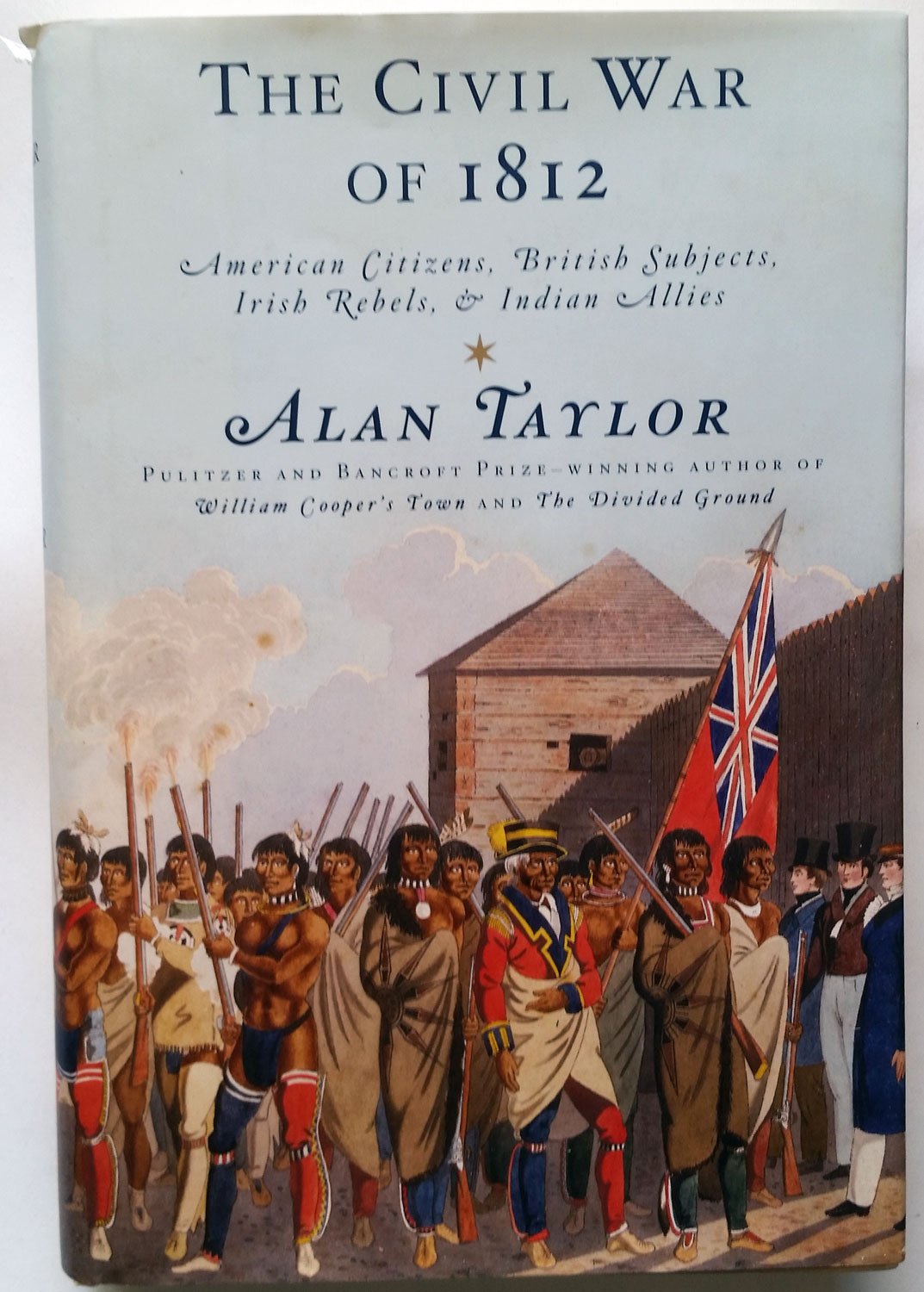 The Civil War of 1812: American Citizens, British Subjects, Irish Rebels, & Indian Allies Politics & History