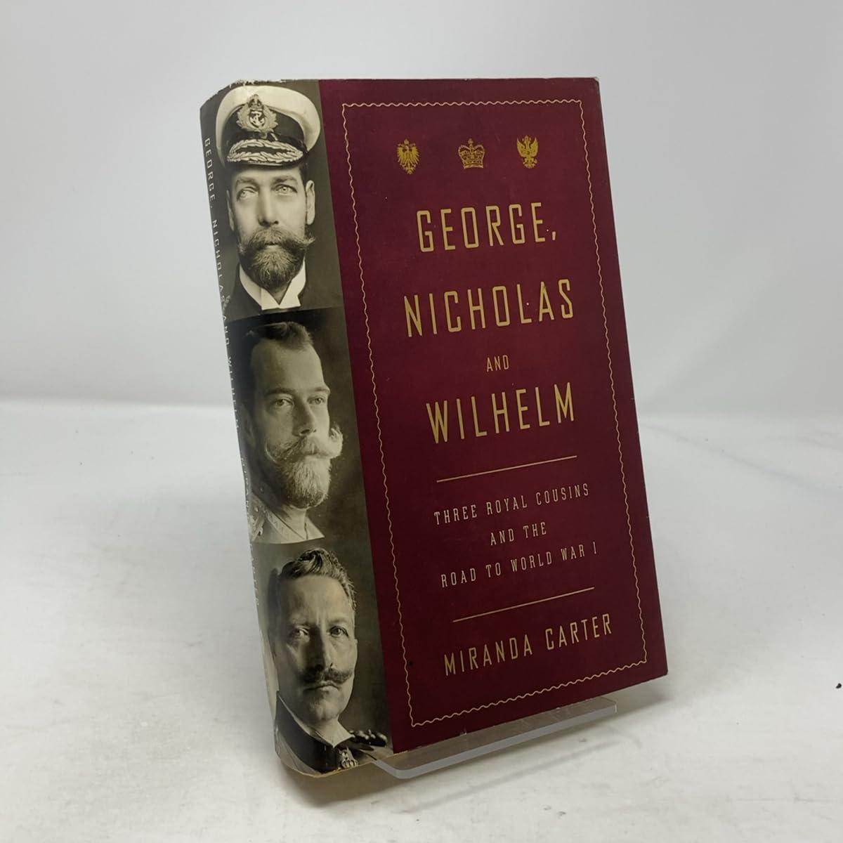 George, Nicholas and Wilhelm: Three Royal Cousins and the Road to World War I Biographies & Memoirs