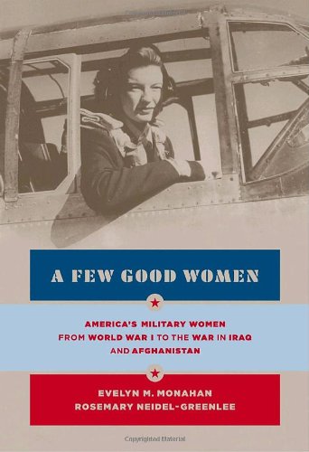 A Few Good Women: America's Military Women from World War I to the Wars in Iraq and Afghanistan Social Sciences