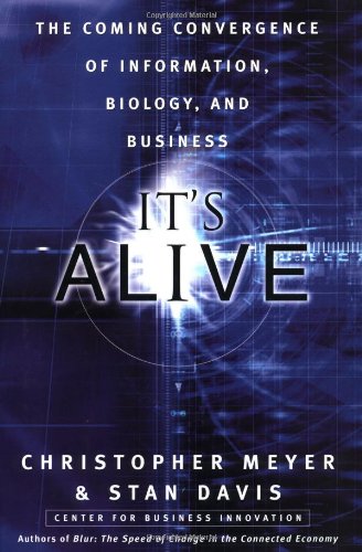It's Alive: The Coming Convergence of Information, Biology, and Business Business, Finance & Career