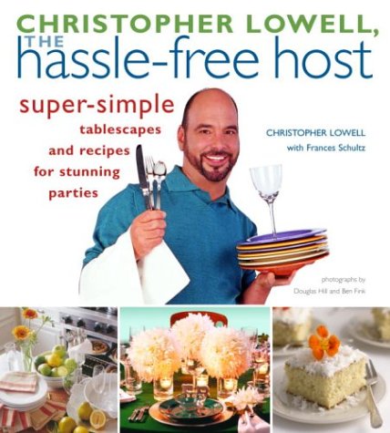 Christopher Lowell, The Hassle-free Host: Super-Simple Tablescapes and Recipes for Stunning Parties Hobbies & Crafts