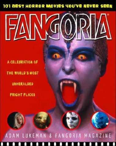 Fangoria's 101 Best Horror Movies You'Ve Never Seen: A Celebration of the World's Most Unheralded Fright Flicks Film, Art & Culture