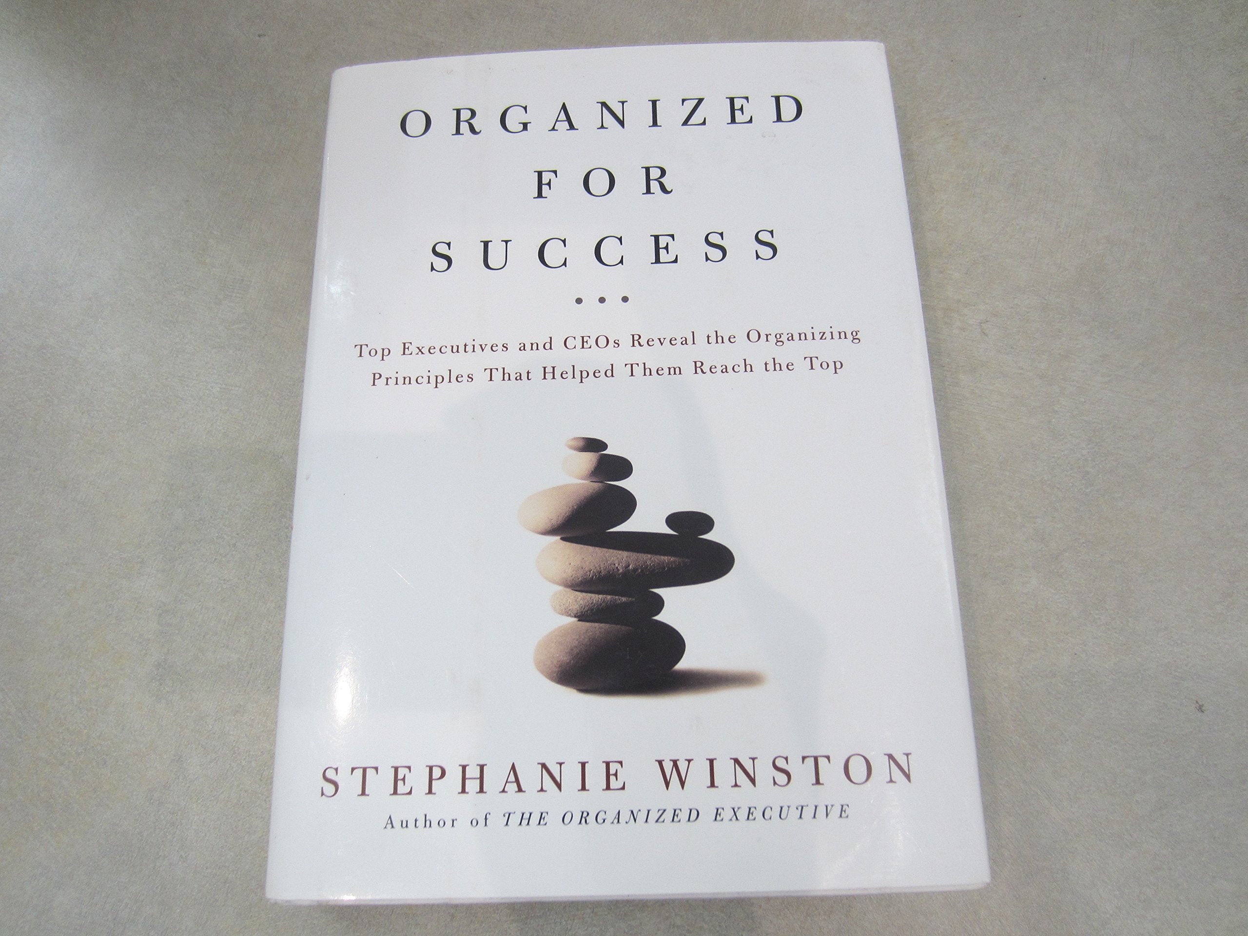 Organized for Success: Top Executives and Ceos Reveal the Organizing Principles That Helped Them Reach the Top Business, Finance & Career