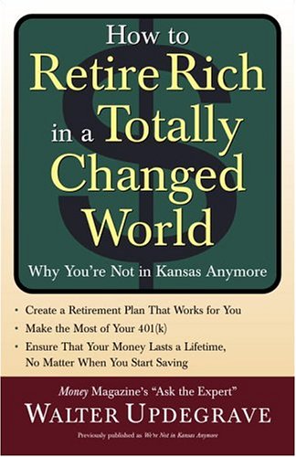 How To Retire Rich In A Totally Changed World: Why You're Not In Kansas Anymore Business, Finance & Career