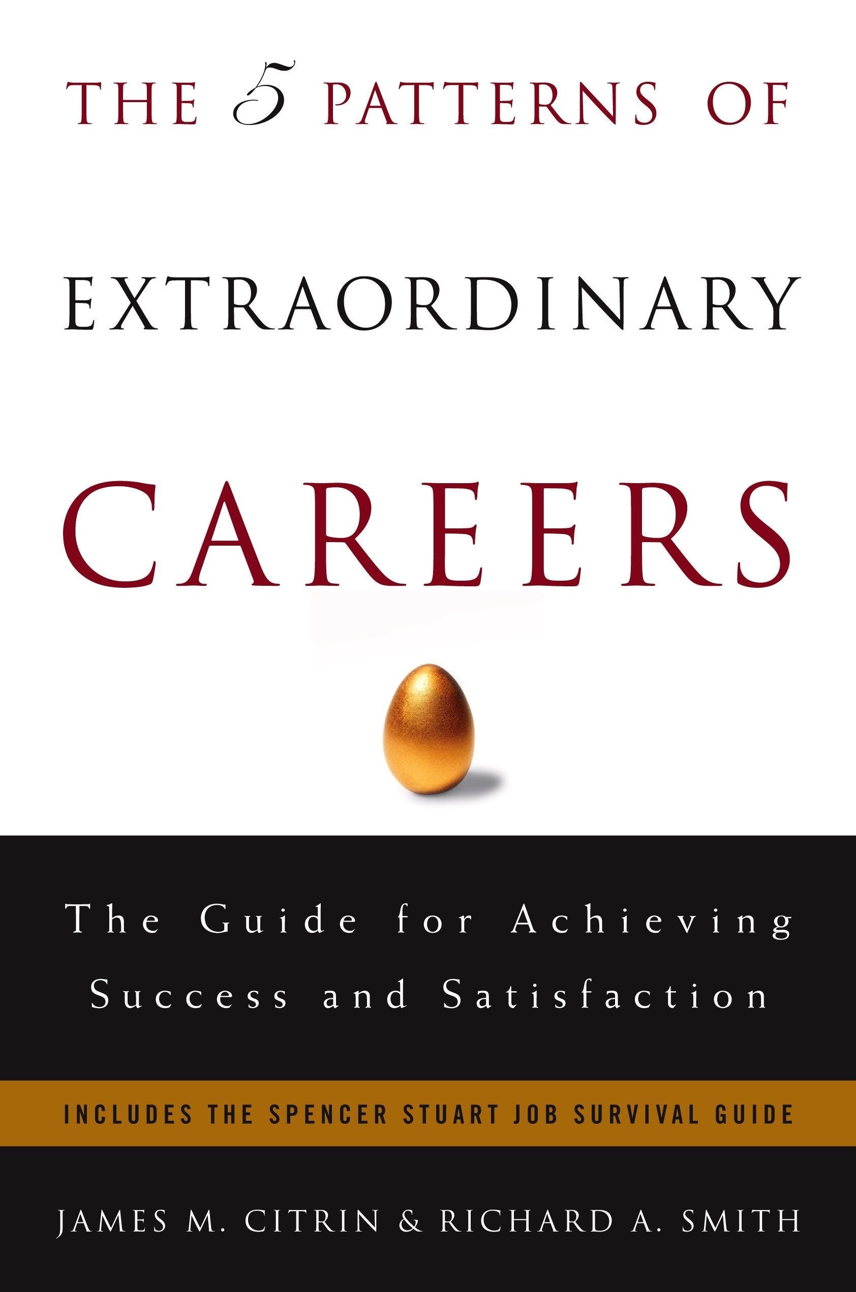 The 5 Patterns of Extraordinary Careers: The Guide for Achieving Success and Satisfaction Business, Finance & Career