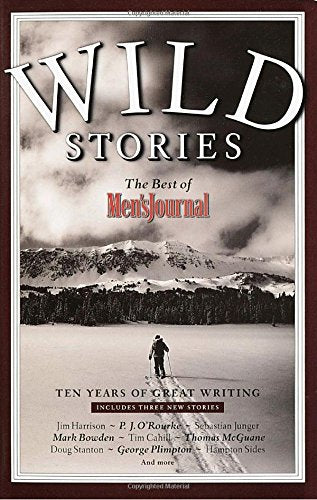 Wild Stories: The Best of Men's Journal : Ten Years of Great Writing book