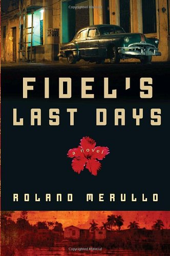 Fidel's Last Days: A Novel Contemporary literature
