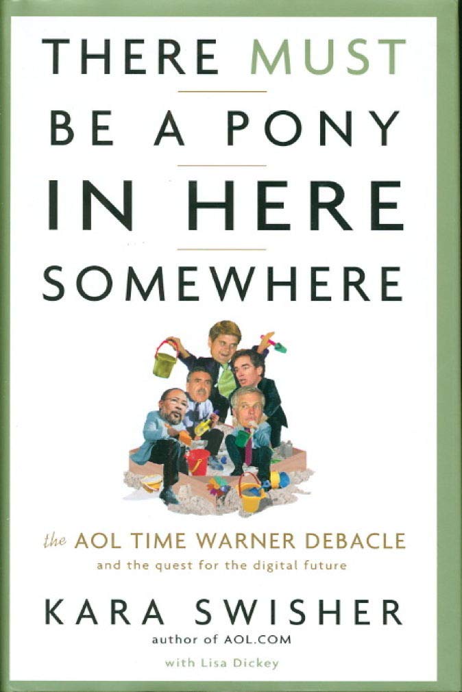 There Must Be a Pony in Here Somewhere: The Aol Time Warner Debacle and the Quest for a Digital Future book