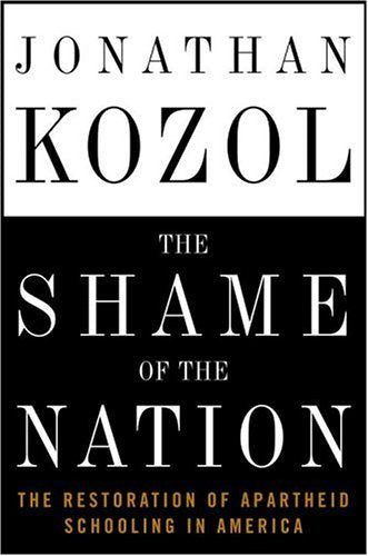 The Shame of the Nation: The Restoration of Apartheid Schooling in America Education & Training